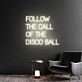 Transform Your Space: Follow The Call Of The Disco Ball Handmade Neon Sign, Perfect for Bedroom Ambiance, Trendy Home Offices, and Vibrant Party Decorations.