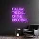 Transform Your Space: Follow The Call Of The Disco Ball Handmade Neon Sign, Perfect for Bedroom Ambiance, Trendy Home Offices, and Vibrant Party Decorations.