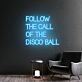 Transform Your Space: Follow The Call Of The Disco Ball Handmade Neon Sign, Perfect for Bedroom Ambiance, Trendy Home Offices, and Vibrant Party Decorations.
