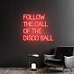 Transform Your Space: Follow The Call Of The Disco Ball Handmade Neon Sign, Perfect for Bedroom Ambiance, Trendy Home Offices, and Vibrant Party Decorations.