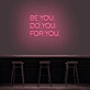'Be You, Do You, For You' Neon Sign