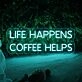 Life Happens Coffee Helps' Neon Sign