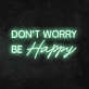 Don't Worry Be Happy Neon Sign