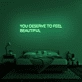 You Deserve To Feel Beautiful Neon Sign