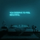 You Deserve To Feel Beautiful Neon Sign