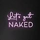 Let's Get Naked Neon Sign