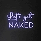 Let's Get Naked Neon Sign