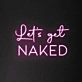 Let's Get Naked Neon Sign
