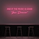 'And if the music is good, you dance!' neon sign