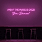 'And if the music is good, you dance!' neon sign