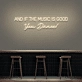 'And if the music is good, you dance!' neon sign