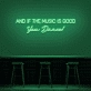 'And if the music is good, you dance!' neon sign