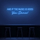 'And if the music is good, you dance!' neon sign
