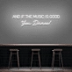 'And if the music is good, you dance!' neon sign