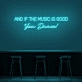 'And if the music is good, you dance!' neon sign