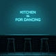 Kitchen Is For Dancing' LED Neon Sign