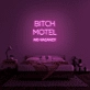 Bitch Motel Neon Sign