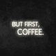 'But First, Coffee' Neon Sign
