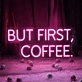 'But First, Coffee' Neon Sign