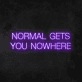 'Normal Gets You Nowhere' Neon Sign