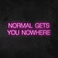 'Normal Gets You Nowhere' Neon Sign