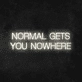 'Normal Gets You Nowhere' Neon Sign
