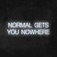 'Normal Gets You Nowhere' Neon Sign