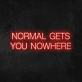 'Normal Gets You Nowhere' Neon Sign