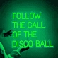 'Follow The Call Of The Disco Ball' Neon Sign