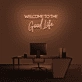 'Welcome To The Good Life' Neon Sign