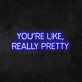 'You're Like, Really Pretty' Neon Sign
