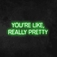 'You're Like, Really Pretty' Neon Sign