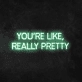 'You're Like, Really Pretty' Neon Sign