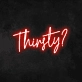 'Thirsty' Neon Sign