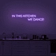 'In this kitchen we dance' Neon sign