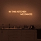 'In this kitchen we dance' Neon sign