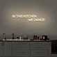 'In this kitchen we dance' Neon sign