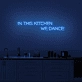'In this kitchen we dance' Neon sign