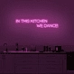 'In this kitchen we dance' Neon sign