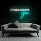 It Was Always Your LED Neon Sign