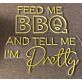 Brighten Up Your Kitchen or Backyard Bash with the "Feed Me BBQ and Tell Me I'm Pretty" LED Neon Sign