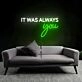 It Was Always Your LED Neon Sign