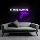 It Was Always Your LED Neon Sign