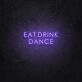 EAT DRINK DANCE LED Neon Sign
