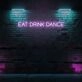 EAT DRINK DANCE LED Neon Sign