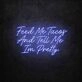 Feed Me Tacos And Tell Me I'm Pretty LED Neon Sign