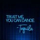 Trust Me You Can Dance Tequila Led Neon Sign Custom Tequila Quote Tex Led Sign