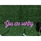 You Are Worthy LED Neon Sign