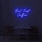 But First Coffee LED Sign