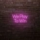 We Play To Win LED Neon Sign